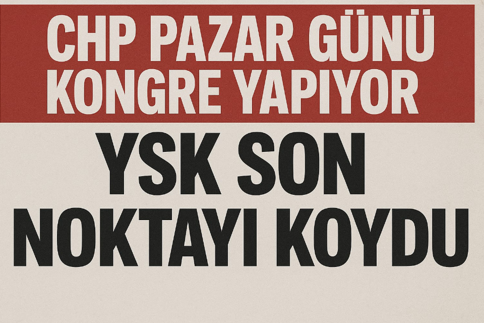 CHP Pazar Günü Genel Kongreye Gidiyor…